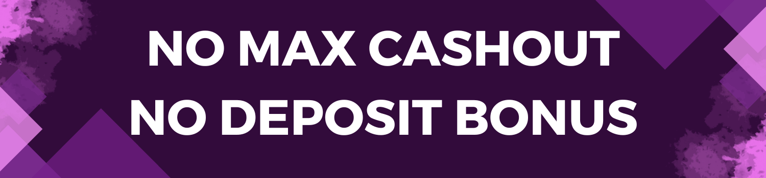 No Max Cashout No Deposit Bonus Image 1 No Max Cashout No Deposit Bonus Image 1
